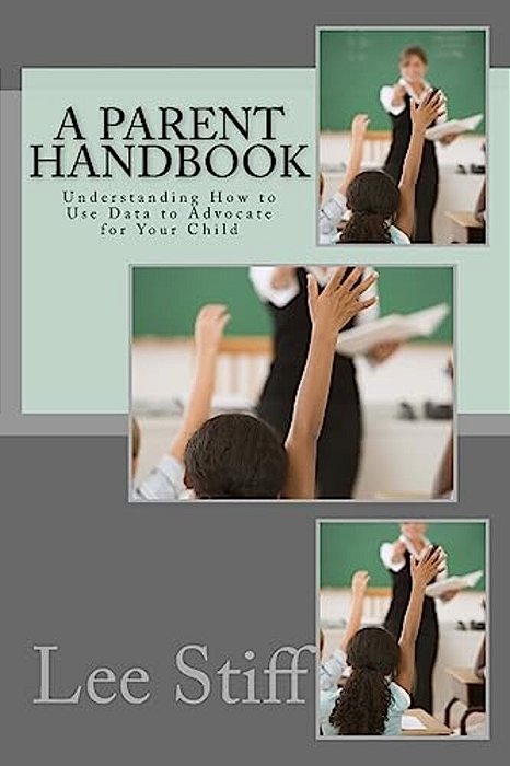 A Parent Handbook: Understanding How To Use Data To Advocate For Your Child-..