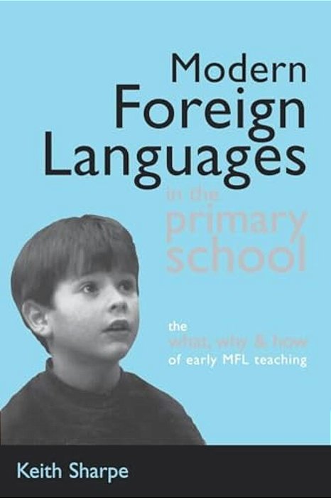 Modern Foreign Languages In The Primary School: The What, Why And How Of Early Mfl Teaching-..