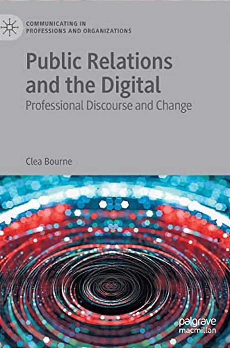 Public Relations And The Digital: Professional Discourse And Change-..