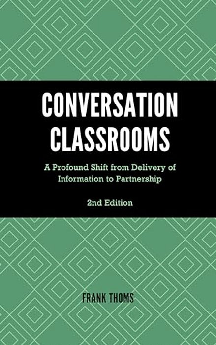 Conversation Classrooms: A Profound Shift From Delivery Of Information To Partnership-..