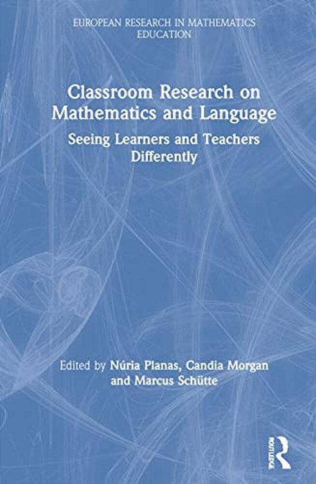 Classroom Research On Mathematics And Language: Seeing Learners And Teachers Differently-..