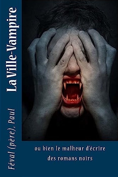 La Ville-Vampire: Ou Bien Le Malheur D'Écrire Des Romans Noirs-..