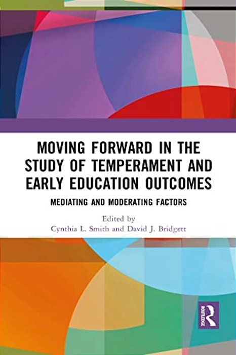 Moving Forward In The Study Of Temperament And Early Education Outcomes: Mediating And Moderating Factors-..