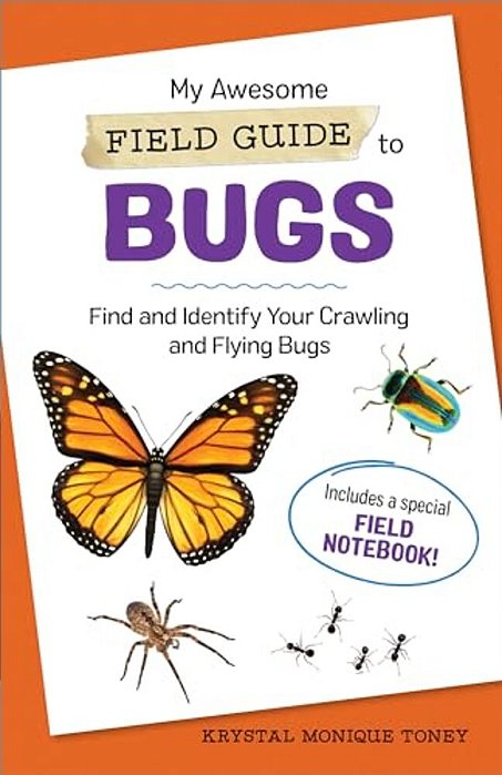 My Awesome Field Guide To Bugs: Find And Identify Your Crawling And Flying Bugs-..