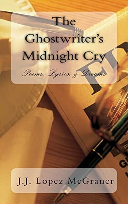 The Ghostwriter's Midnight Cry: Poems, Rap/Song Lyrics, & Dreams-..