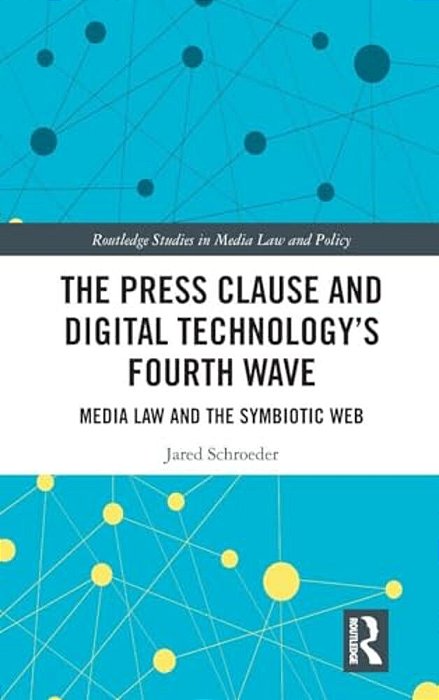 The Press Clause And Digital Technology's Fourth Wave: Media Law And The Symbiotic Web-..