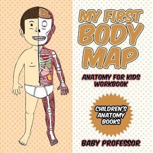 My First Body Map - Anatomy For Kids Workbook Children's Anatomy Books-..