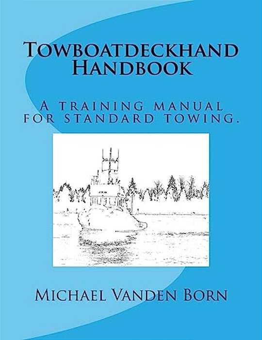 Towboatdeckhand Handbook: A Training Manual For Standard Towing. -..