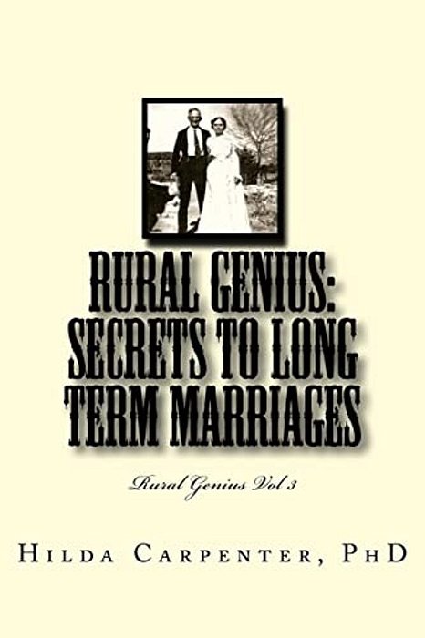Rural Genius: Secrets To Long Term Marriages: Rural Genius Vol 3-..