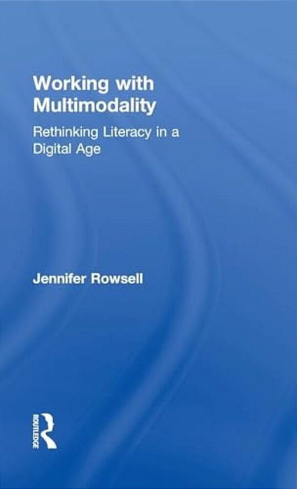 Working With Multimodality: Rethinking Literacy In A Digital Age-..