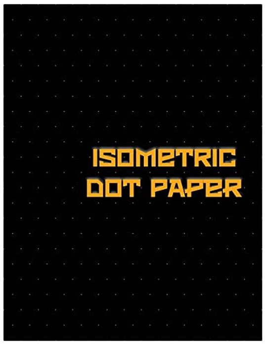 Isometric Dot Paper: Great For 3D Artwork, Graphs, Gaming & Etc. (Black Cover): It's Easy To Use & Perfect Bound-..
