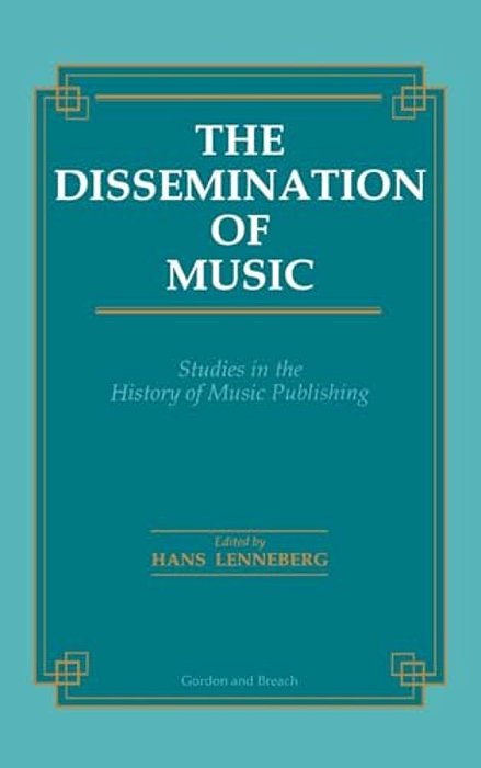 Dissemination Of Music: Studies In The History Of Music Publishing-..
