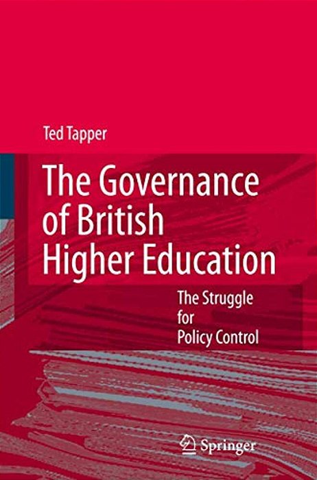 The Governance Of British Higher Education: The Struggle For Policy Control-..