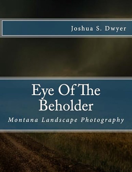 Eye Of The Beholder: Montana Landscape Photography-..