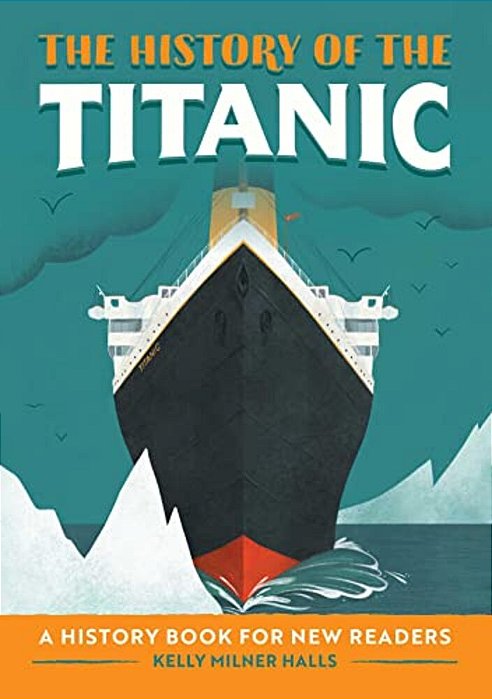 The History Of The Titanic: A History Book For New Readers-..