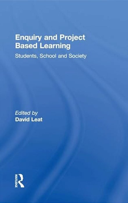 Enquiry And Project Based Learning: Students, School And Society-..