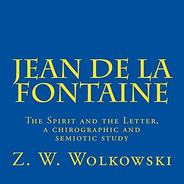 Jean De La Fontaine: The Spirit And The Letter, A Chirographic And Semiotic Study-..