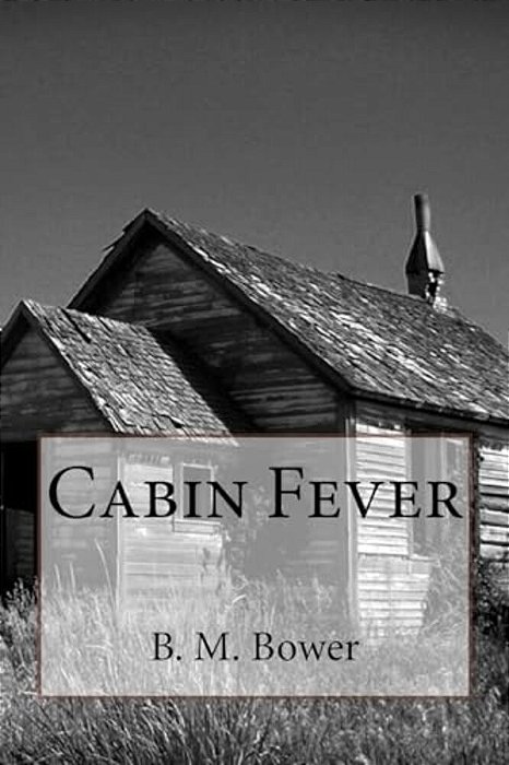 Cabin Fever B. M. Bower-..
