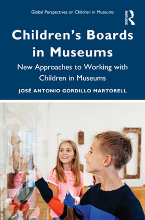 Children's Boards In Museums: New Approaches To Working With Children In Museums-..