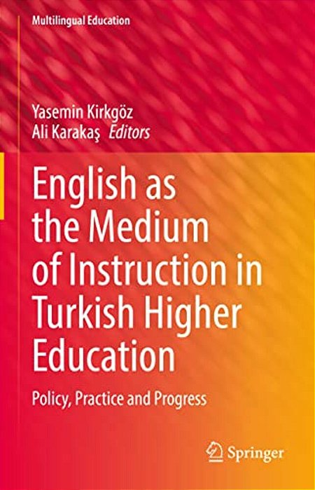 English As The Medium Of Instruction In Turkish Higher Education: Policy, Practice And Progress-..