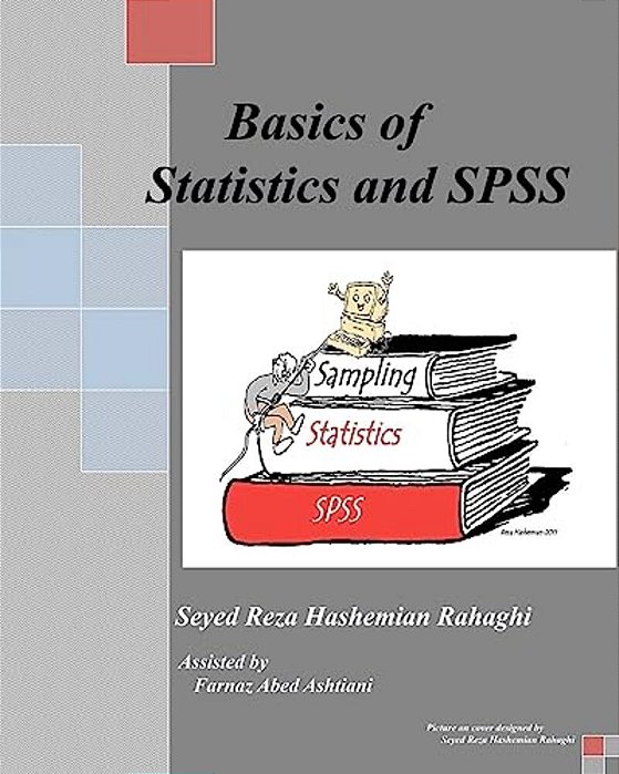 Basics Of Statistics And Spss: This Book Covers The Basics Of Statistics, Sampling And Spss. -..