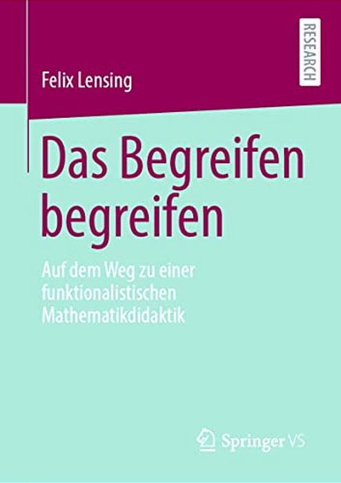 Das Begreifen Begreifen: Auf Dem Weg Zu Einer Funktionalistischen Mathematikdidaktik-..