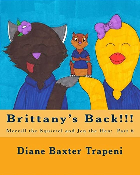 Brittany's Back!!!: Merrill The Squirrel And Jen The Hen: Part 6-..