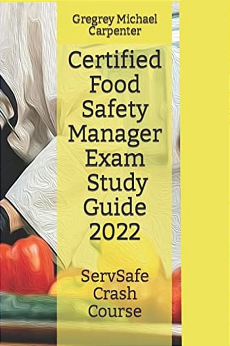 Certified Food Safety Manager Exam (Cpfm) Study Guide-..