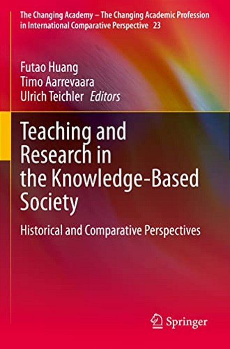 Teaching And Research In The Knowledge-Based Society: Historical And Comparative Perspectives-..