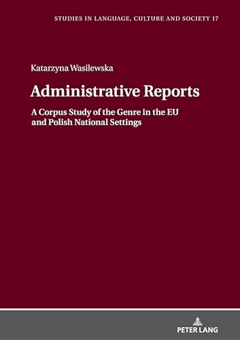 Administrative Reports: A Corpus Study Of The Genre In The Eu And Polish National Settings-..