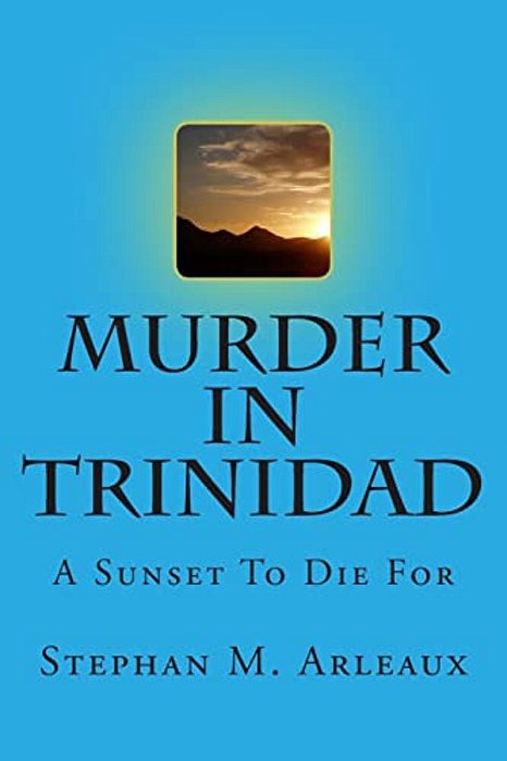 Murder In Trinidad: A Sunset To Die For-..