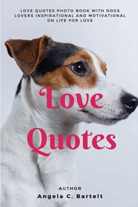 Love Quotes: Love Quotes Photo Book With Dogs Lovers Inspirational And Motivational On Life For Love-..