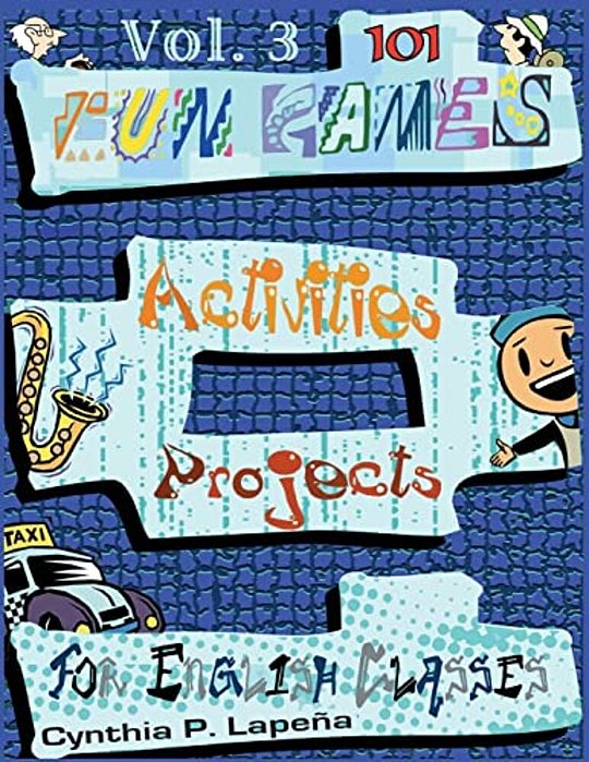 101 Fun Games, Activities, And Projects For English Classes, Vol. 3: Volume 3: Discovering New Things-..