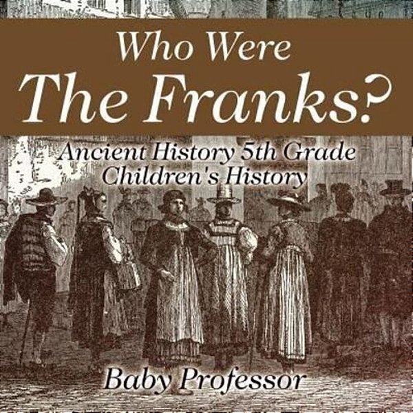 Who Were The Franks? Ancient History 5Th Grade Children's History-..