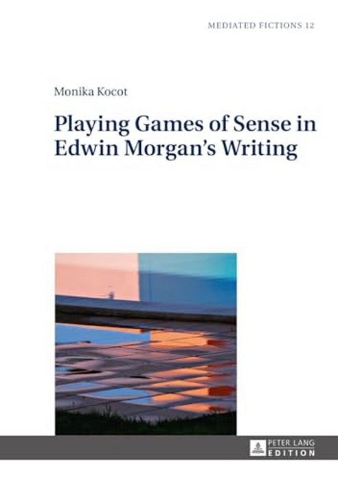 Playing Games Of Sense In Edwin Morgan's Writing-..