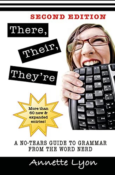 There, Their, They'Re: A No-Tears Guide To Grammar From The Word Nerd, Second Edition-..