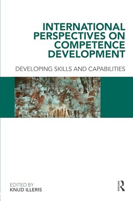 International Perspectives On Competence Development: Developing Skills And Capabilities-..