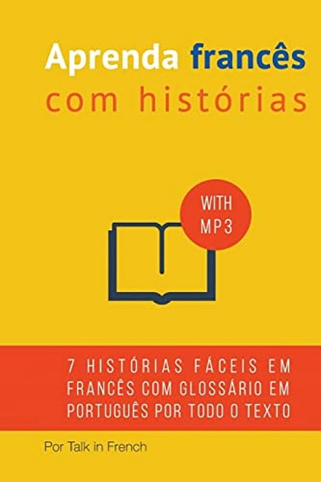 Aprenda Francês Com Histórias: Aprimore Sua Proficiência Na Compreensão De Leituras E Áudios Em Francês-..