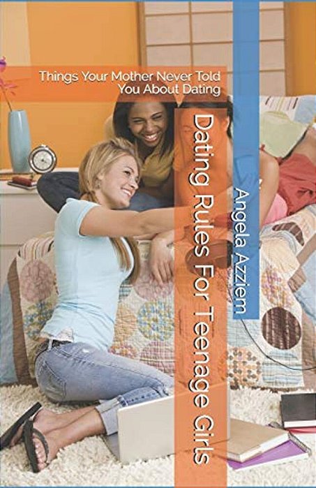 Dating Rules For Teenage Girls: Things Your Mother Never Told You About Dating-..