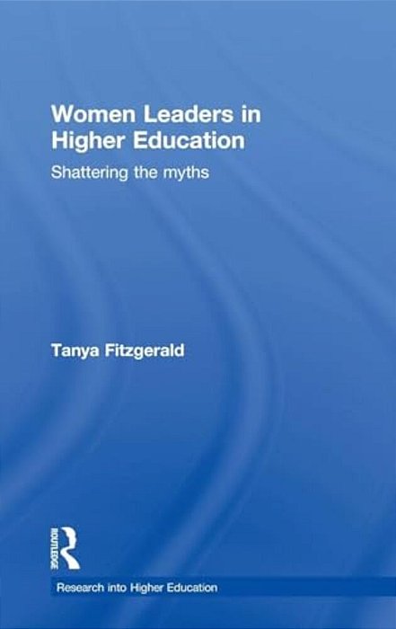 Women Leaders In Higher Education: Shattering The Myths-..