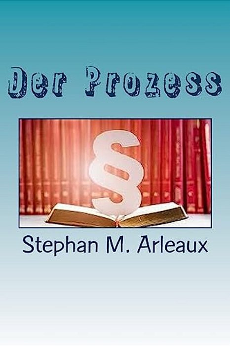 Der Prozess: Justice Is Slow But It Grinds Fine-..
