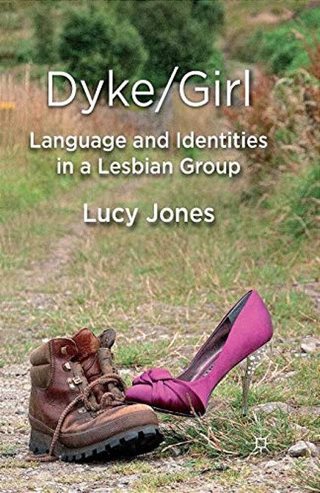 Dyke/Girl: Language And Identities In A Lesbian Group-..