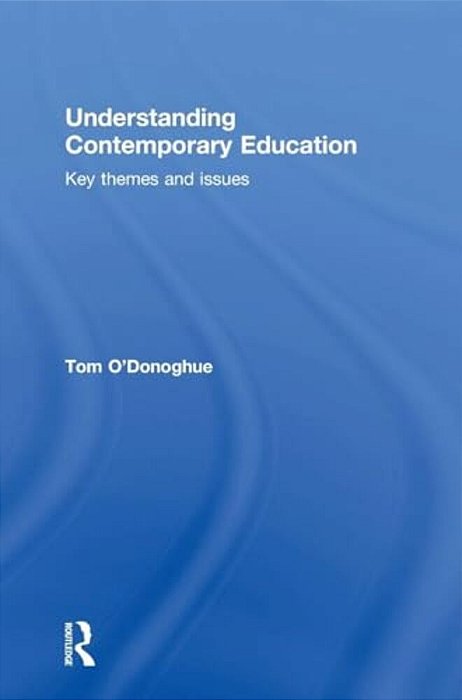 Understanding Contemporary Education: Key Themes And Issues-..