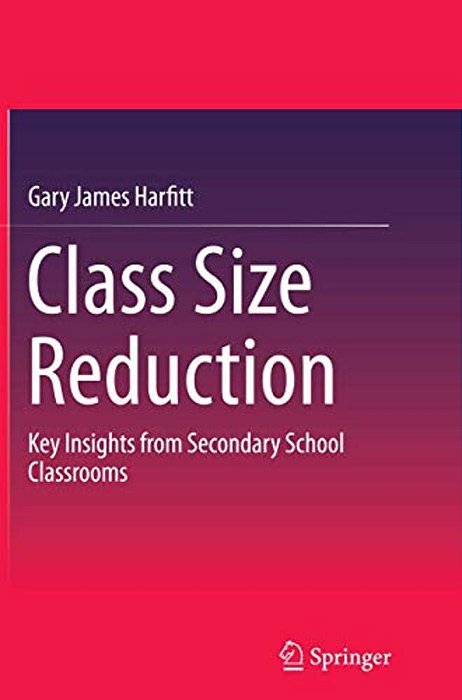 Class Size Reduction: Key Insights From Secondary School Classrooms-..