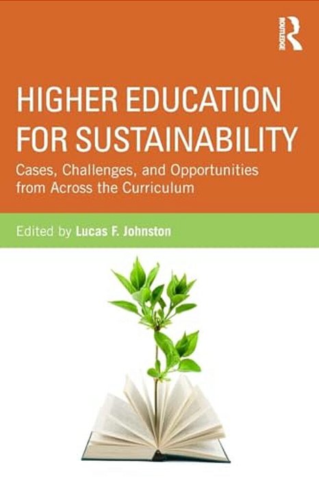 Higher Education For Sustainability: Cases, Challenges, And Opportunities From Across The Curriculum-..
