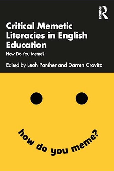 Critical Memetic Literacies In English Education: How Do You Meme?-..