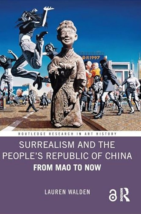 Surrealism And The People's Republic Of China: From Mao To Now-..