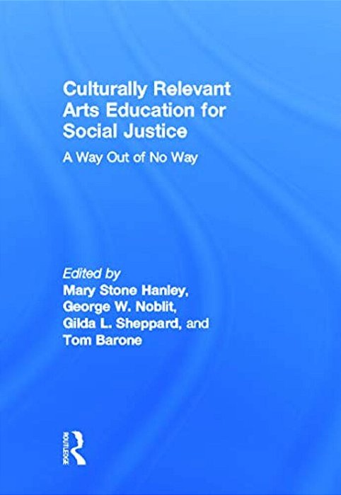 Culturally Relevant Arts Education For Social Justice: A Way Out Of No Way-..