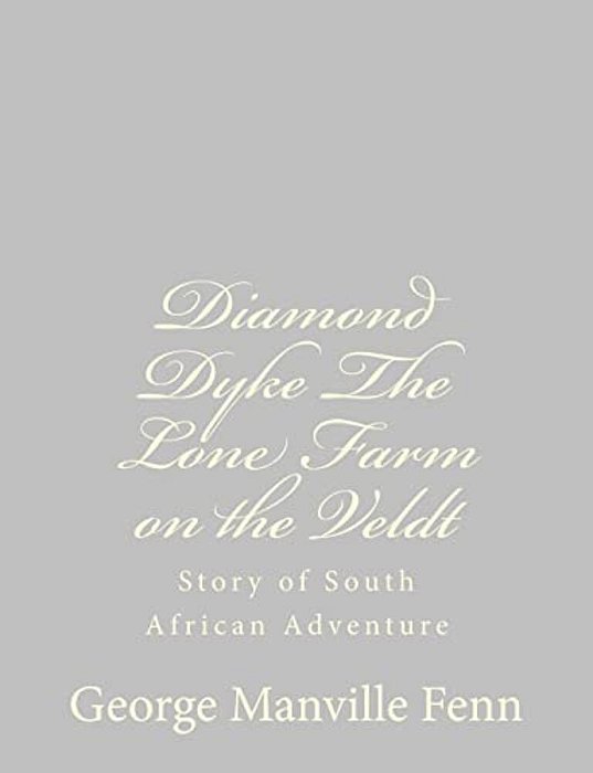 Diamond Dyke The Lone Farm On The Veldt: Story Of South African Adventure-..