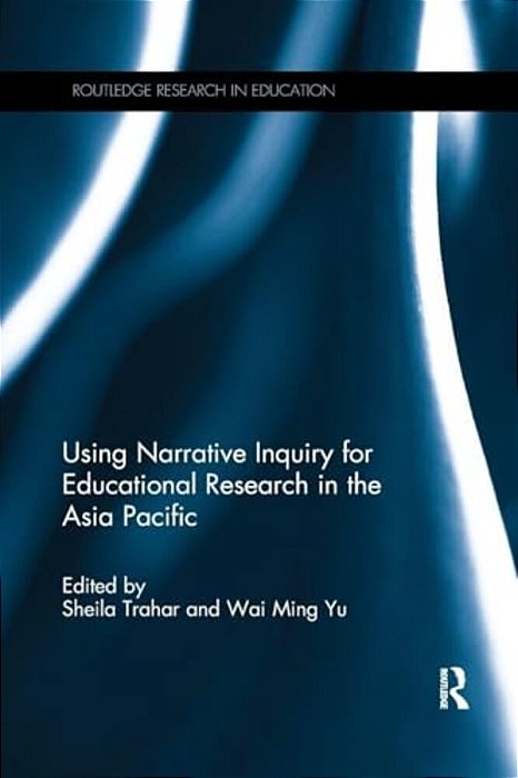 Using Narrative Inquiry For Educational Research In The Asia Pacific-..
